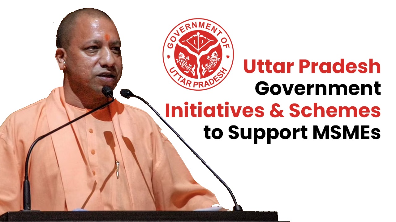 Uttar Pradesh Government Initiatives And Schemes To Support MSMEs ...