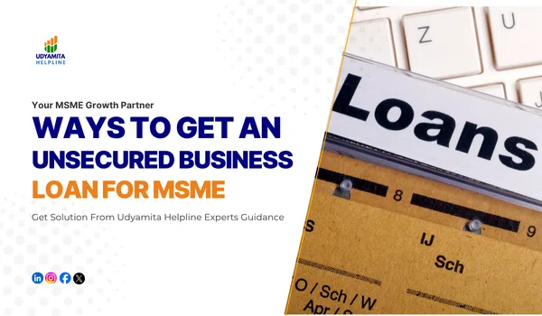 Ways To Get An Unsecured Business Loan For MSME 1 Unsecured Business Loan For MSME